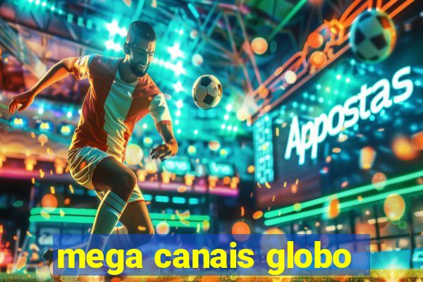 mega canais globo